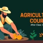 Best 12 Agriculture Courses After Class 12th in India